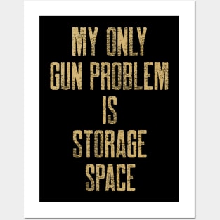 My Only Gun Problem Is Storage Space Guns Posters and Art